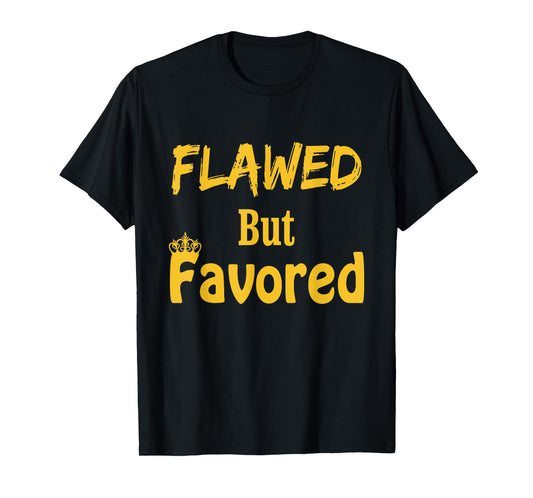 Flawed But Favored Design T-Shirt