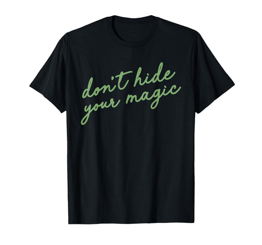 Don't Hide Your Magic Motivational Quote Positive Vibes T-Shirt