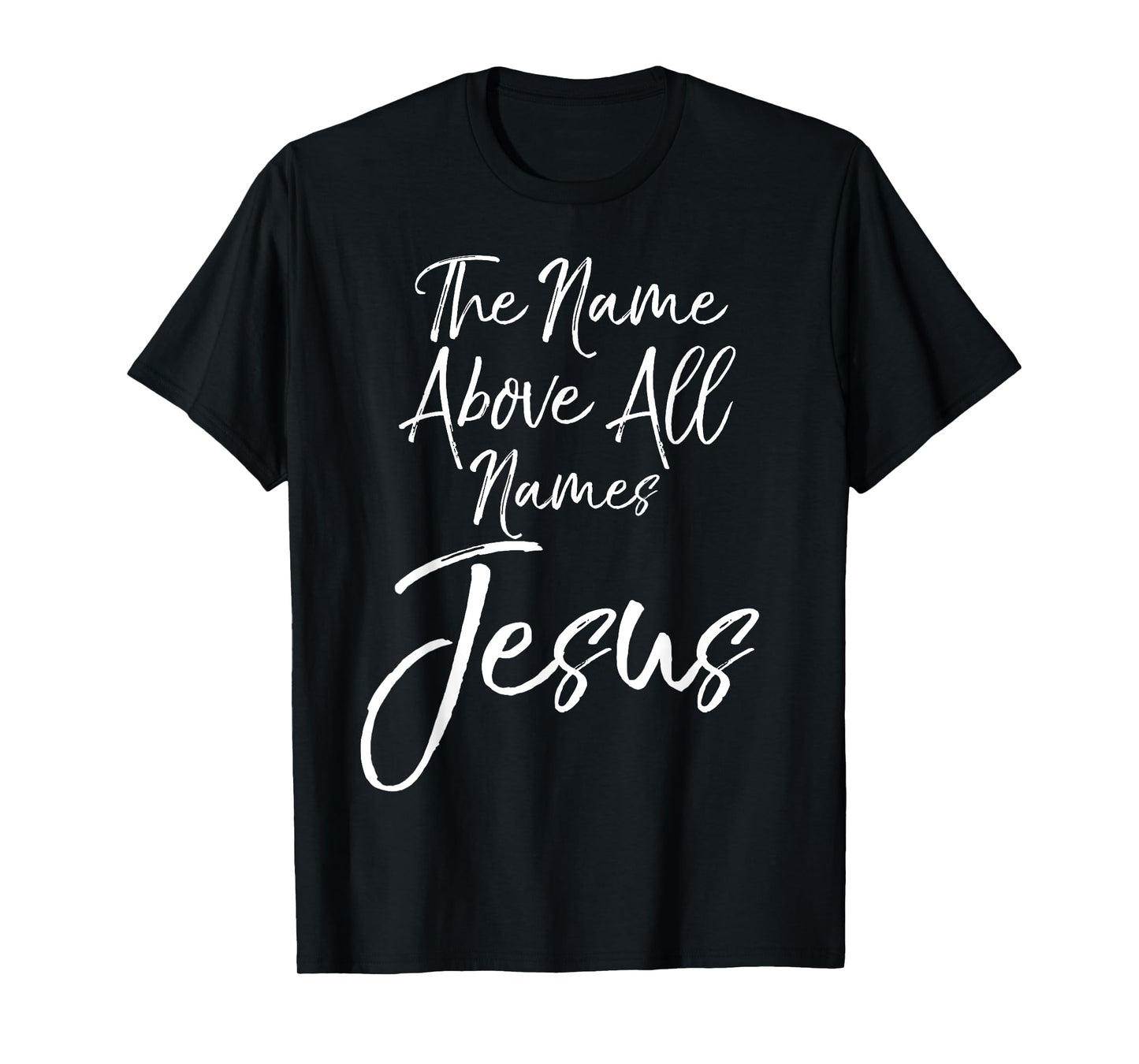 Christian Quote Gift Worship The Name Above All Names Jesus T-Shirt