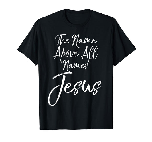 Christian Quote Gift Worship The Name Above All Names Jesus T-Shirt