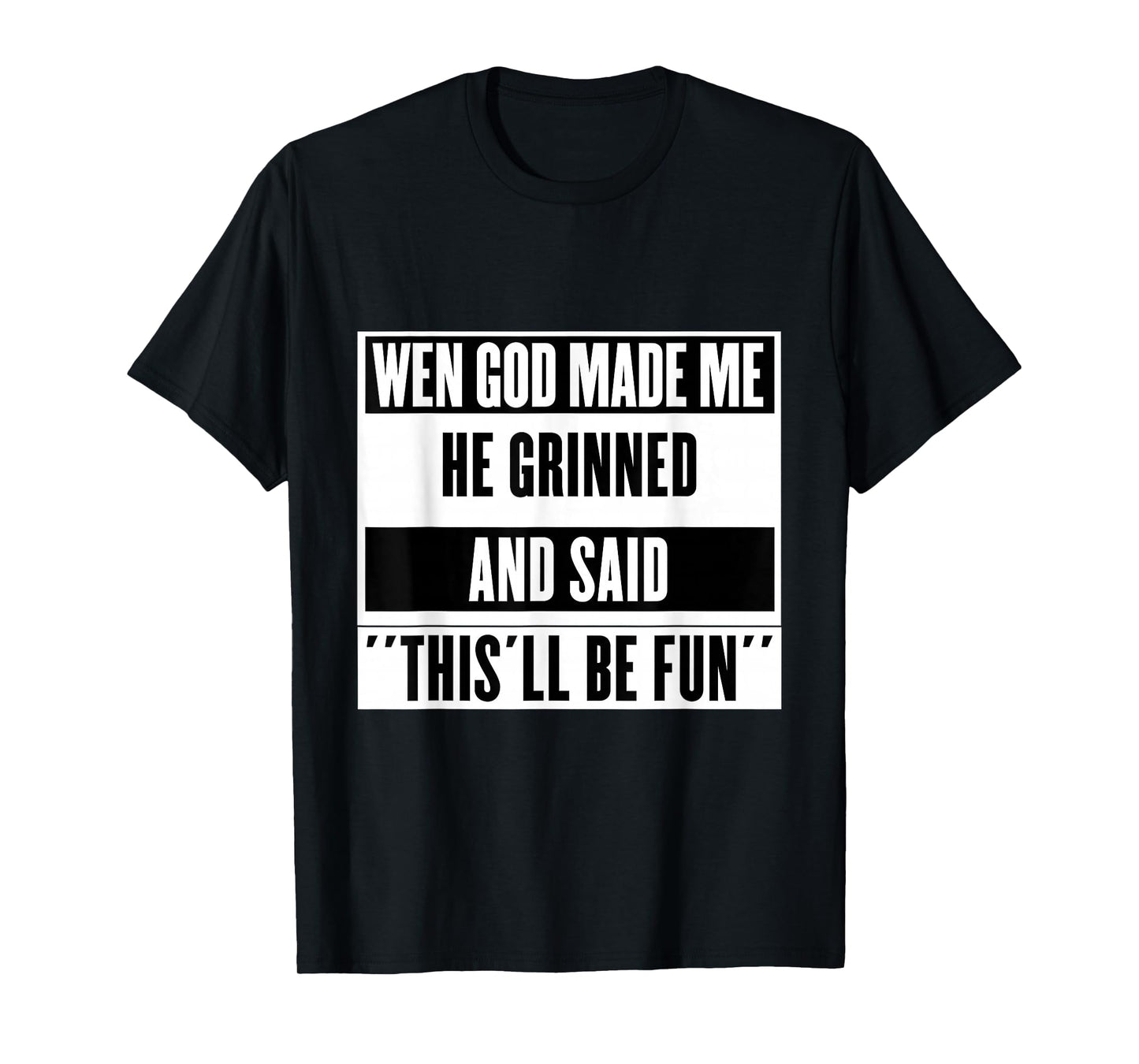 When God Made Me He Smiled and Said This Will Be Fun T-Shirt