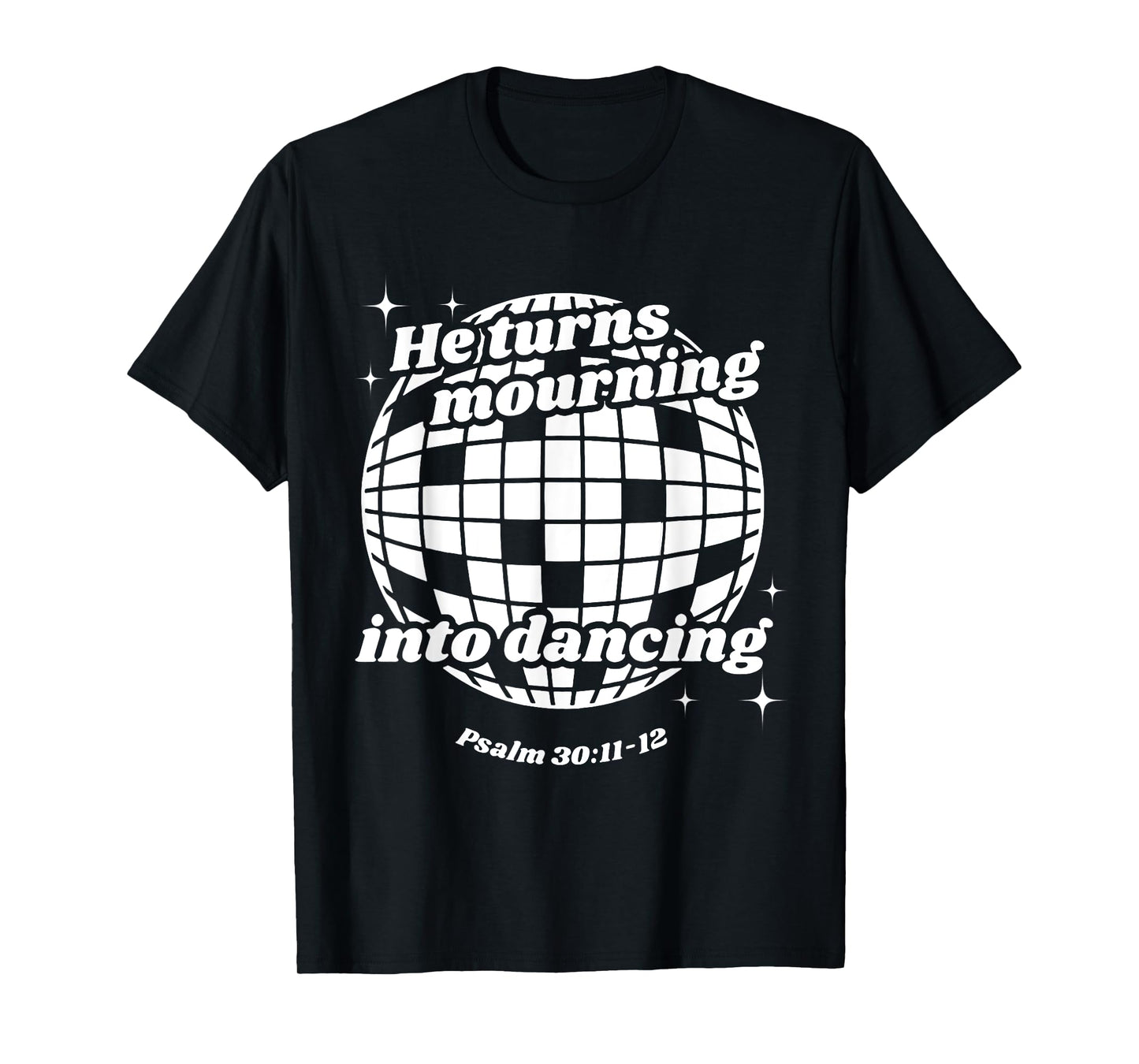 He Turns Mourning Into Dancing, Christian Faith Jesus T-Shirt