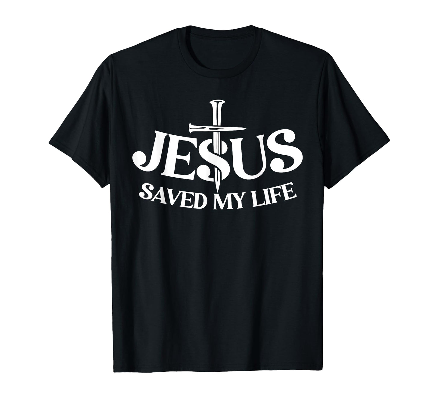 Jesus Saved My Life Christian Cross God Faith Bible Pray T-Shirt