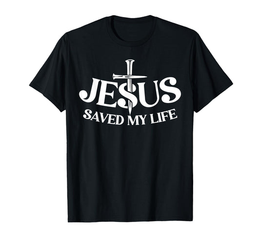 Jesus Saved My Life Christian Cross God Faith Bible Pray T-Shirt