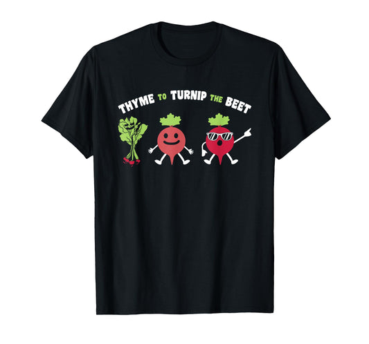 Funny Gardening Beetroot Quote Thyme To Turnip The Beet T-Shirt