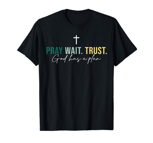 Jesus Pray Wait Trust God Has A Plan Christian Cross God T-Shirt