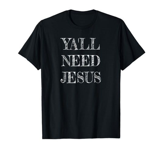 Ya'll Need Jesus Christian Swag for Believers in Christ T-Shirt