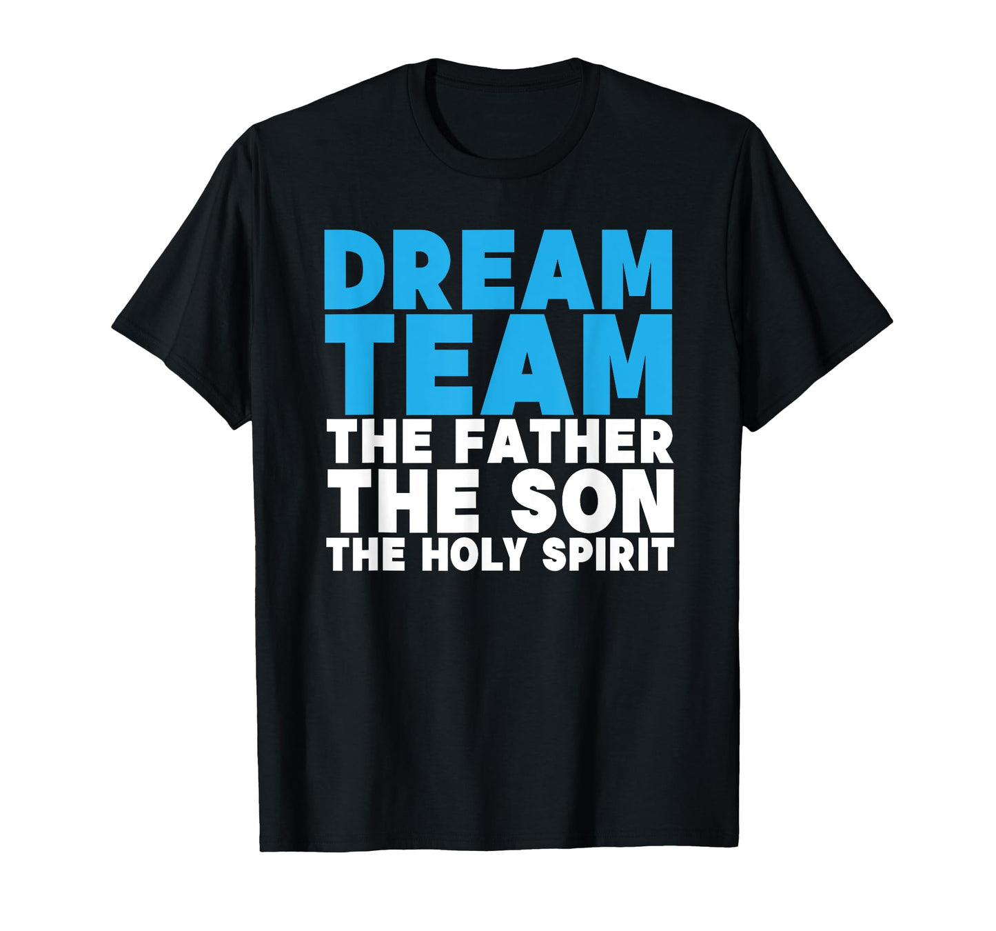 Dream Team The Father The Son The Holy Spirit Jesus T-Shirt
