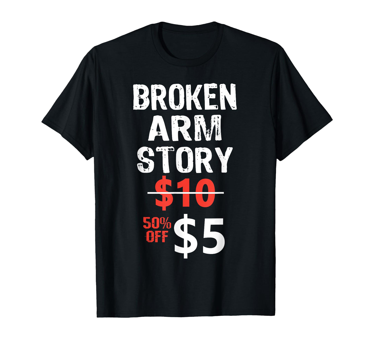 Broken Arm Story $5 Funny Hand Injury Recovery hilarious T-Shirt