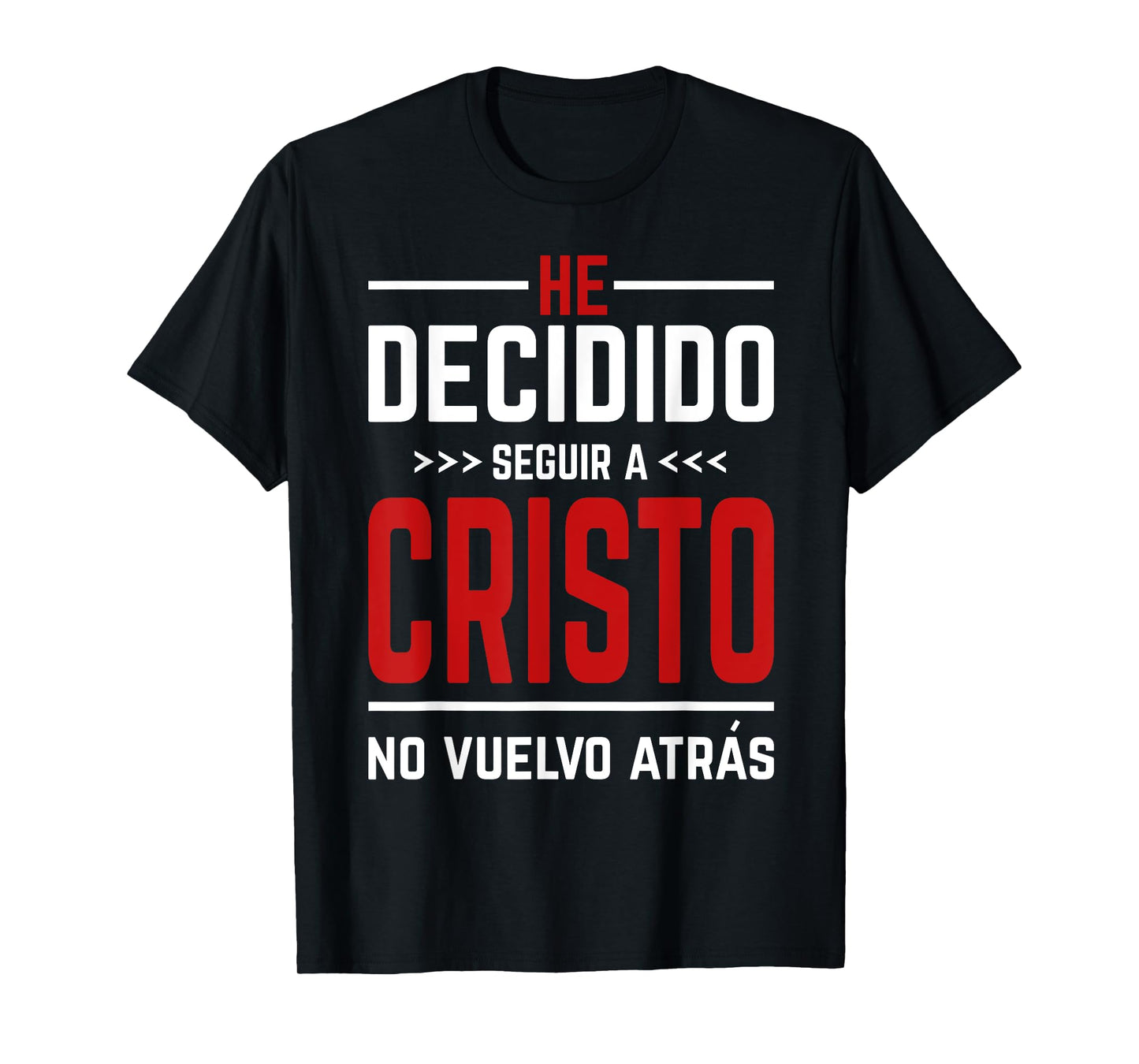 He Decidido Seguir A Cristo No Vuelvo Atras T-Shirt
