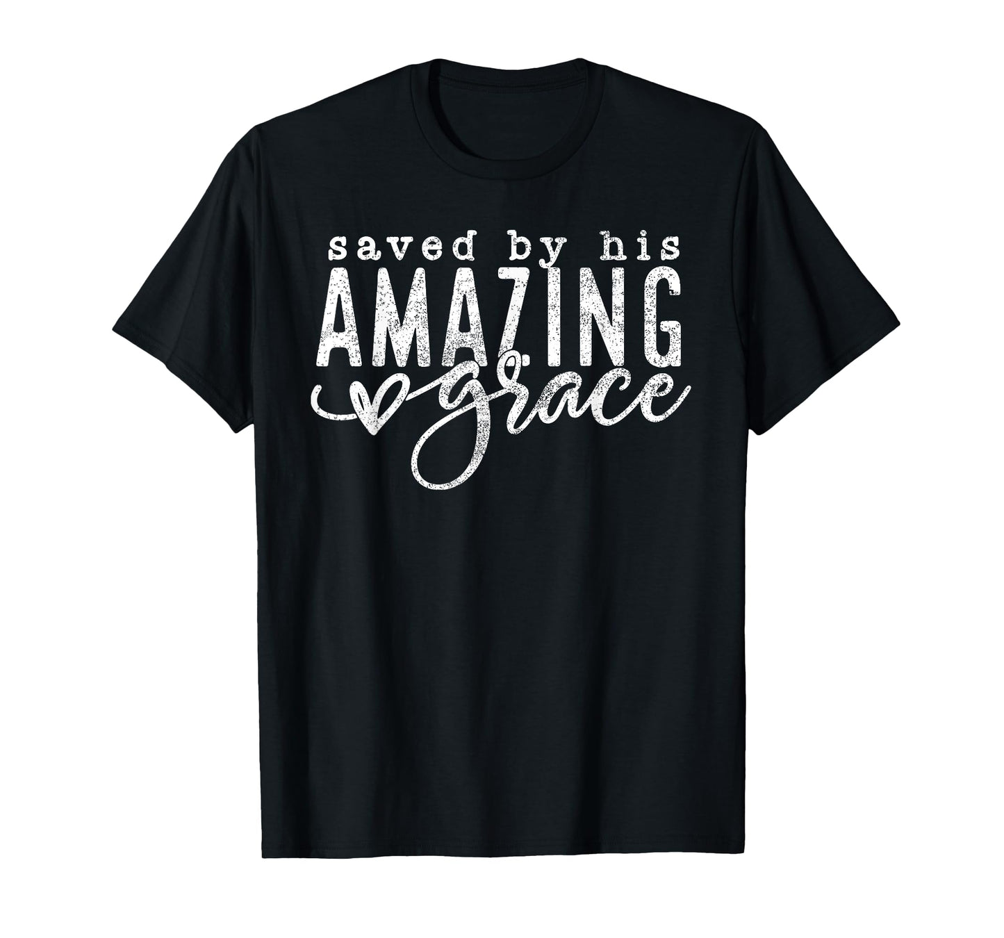 Saved By His Amazing Grace Saved By Grace Faith Bible Verse T-Shirt