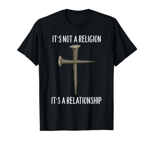It’s Not A Religion, It's A Personal Relationship Cross T-Shirt