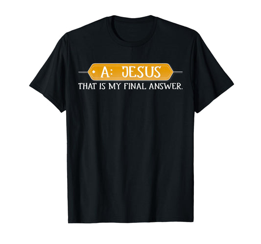 A: Jesus Is My Final Answer T-shirt Christian Tee