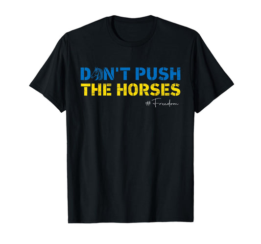 Don't Push The Horses Funny Humorous and Meme Men Women T-Shirt