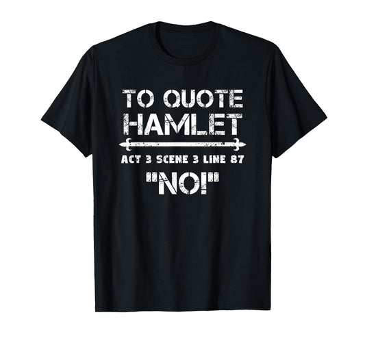 To Quote Hamlet Act 3 Scene 3 Line 87 No Men Women Funny T-Shirt