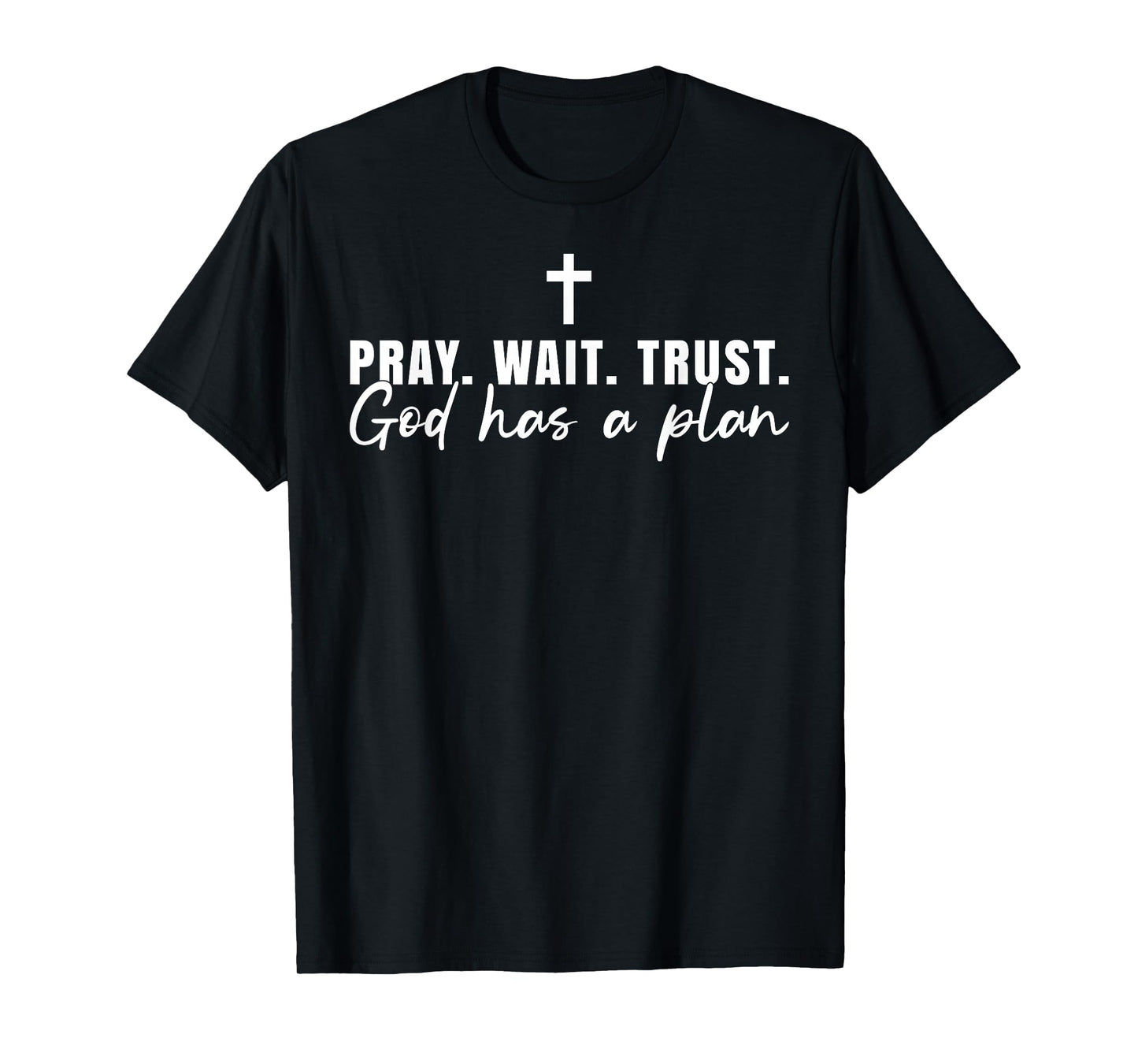 Pray Wait Trust God Has A Plan Christian Cross Faith Jesus T-Shirt