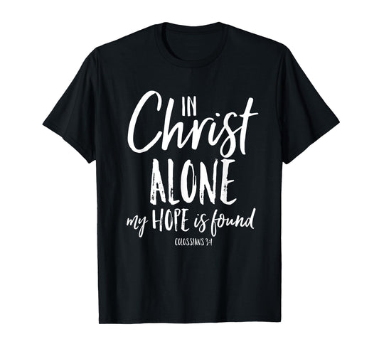 In Christ Alone Reformation Christian Faith In Jesus Shirt T-Shirt