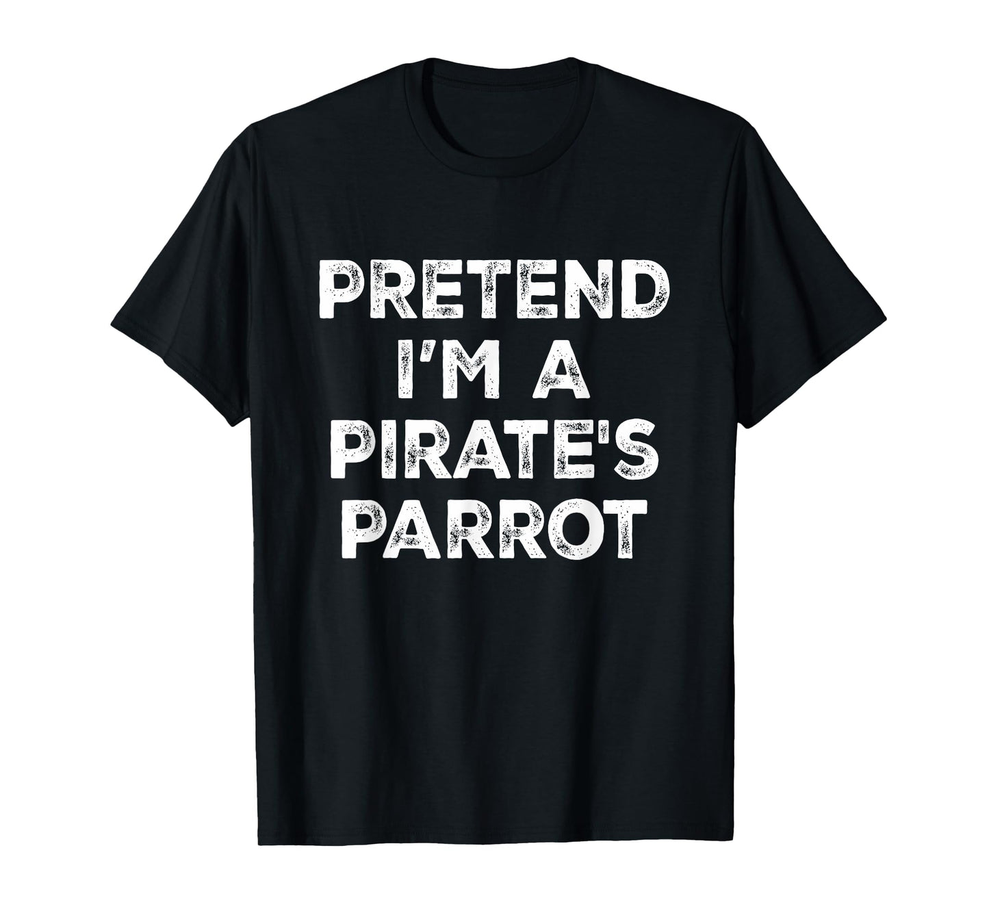 Pretend I'm A Pirate's Parrot Lazy Halloween Costume T-Shirt