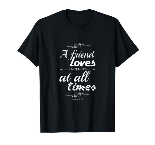 A friend loves at all times friendship bible verse Christian T-Shirt