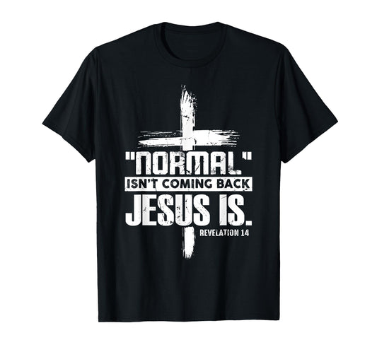Christian Cross Faith Quote Normal Isn't Coming Back T-Shirt