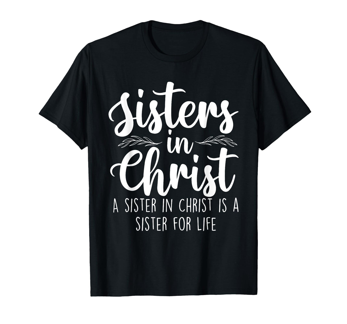 Sisters In Christ - Christian Faith Jesus Christ Religious T-Shirt