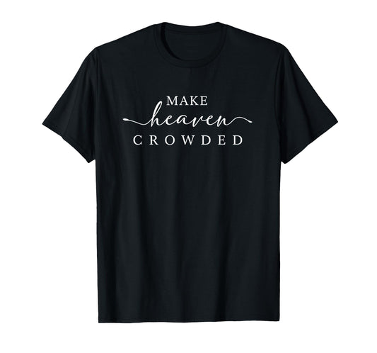 Make Heaven Crowded T Christian Shirts for Women, Religious T-Shirt