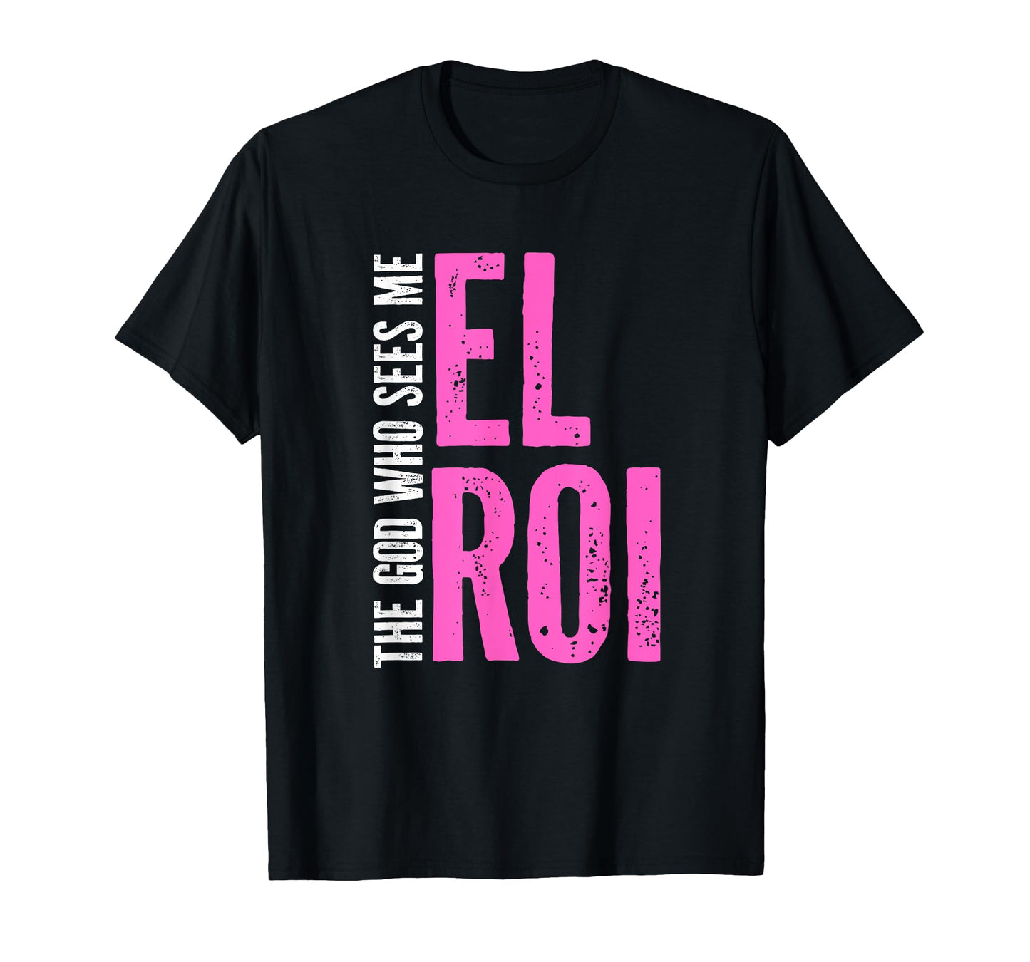 El Roi The God Who Sees Me - Christian Message for Believers T-Shirt