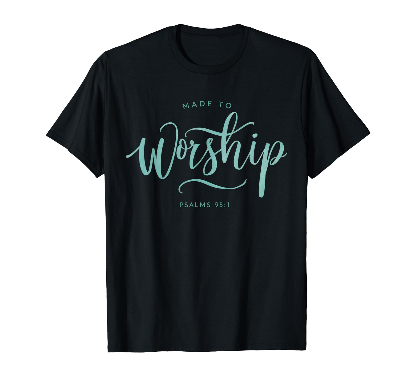 Made to Worship Scripture Christian Psalm 95:1 Bible T-Shirt
