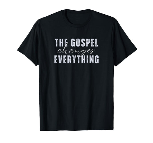 The Gospel Changes Everything Christian T-Shirt