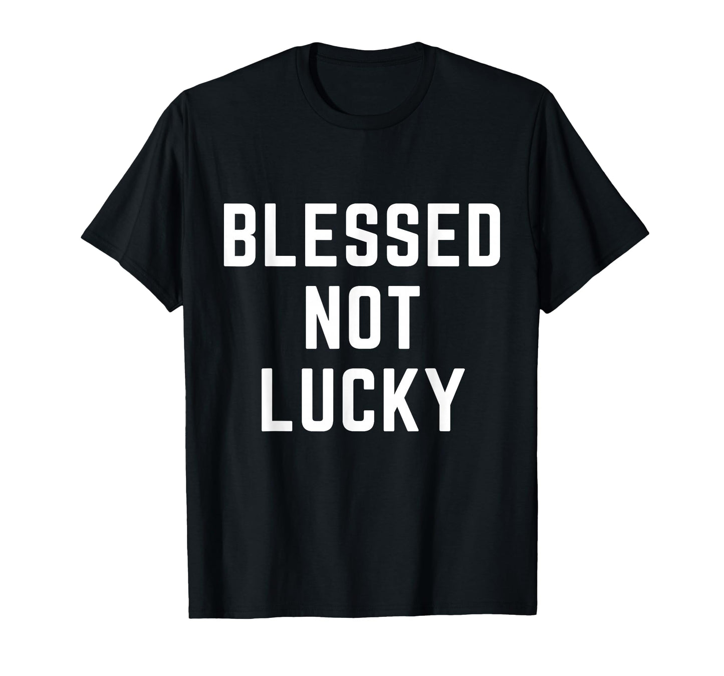 Blessed Not Lucky Christian Apparel Faith Religious T-Shirt