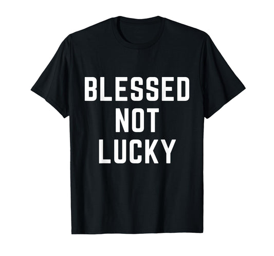 Blessed Not Lucky Christian Apparel Faith Religious T-Shirt