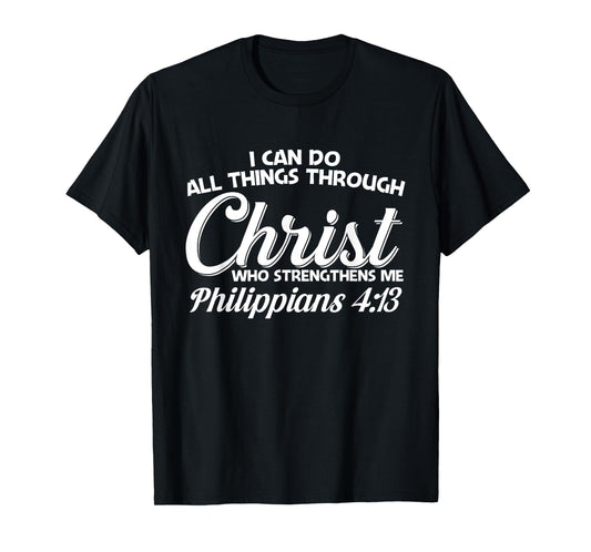 Philippians 4 13 I Can Do All Things Through Christ T-Shirt