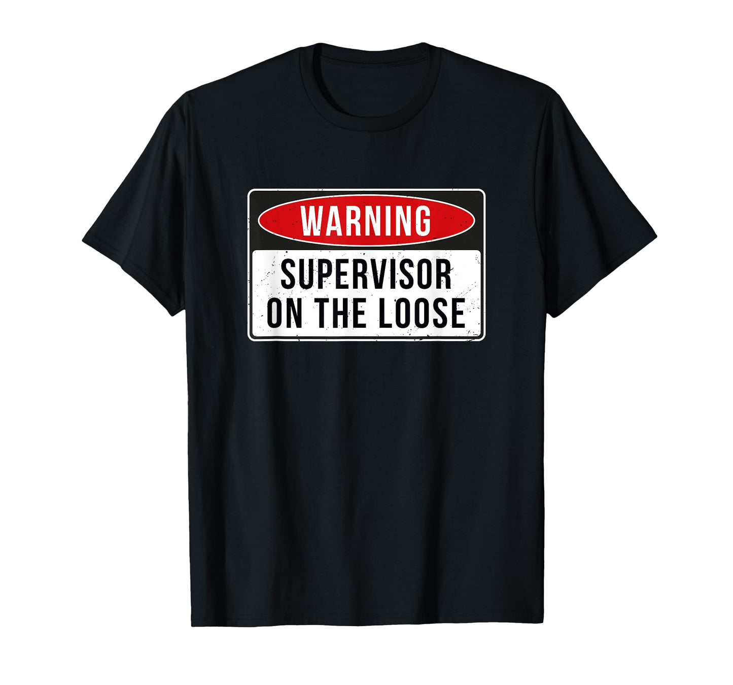 Warning Sign - Supervisor On The Loose Funny Job Quote T-Shirt