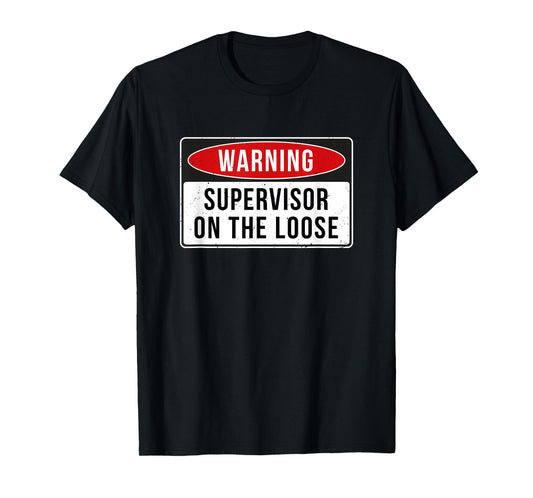 Warning Sign - Supervisor On The Loose Funny Job Quote T-Shirt