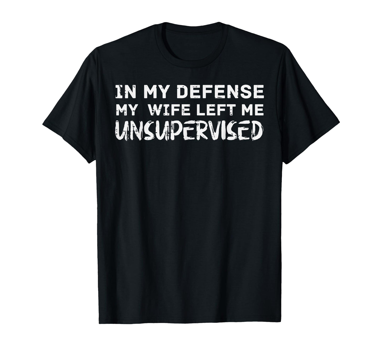 My Defense I Was Unsupervised Funny Saying Women Kids Men T-Shirt