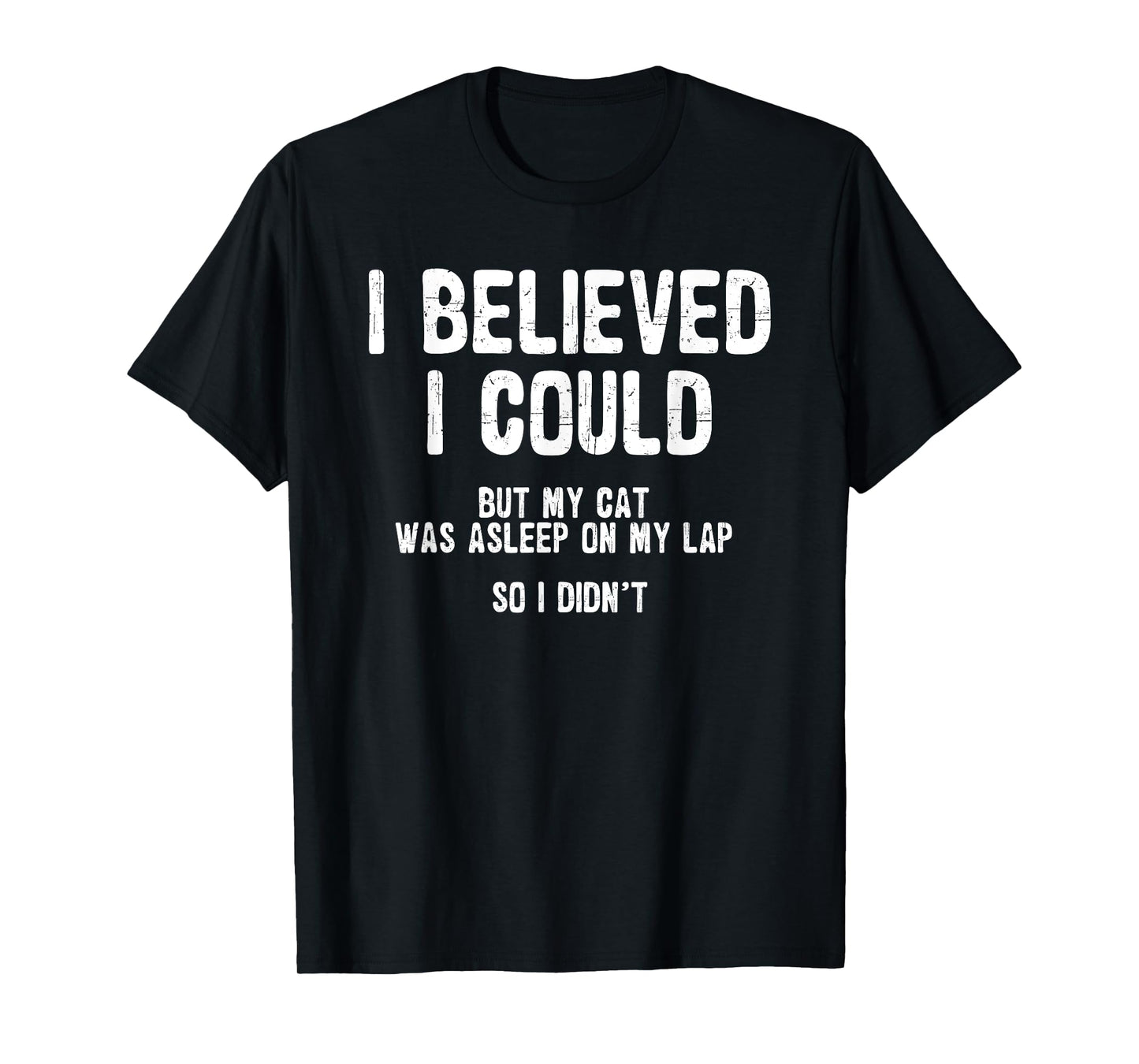 I Believed I Could But My Cat Was Asleep On My Lap T-Shirt