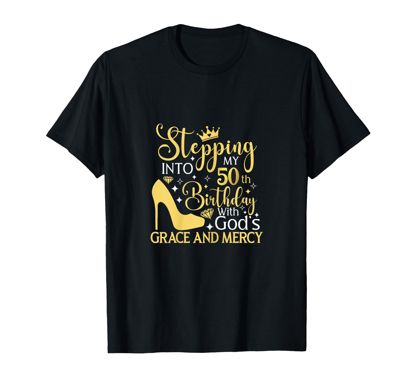 Stepping Into My 50th Birthday With Gods Grace And Mercy T-Shirt