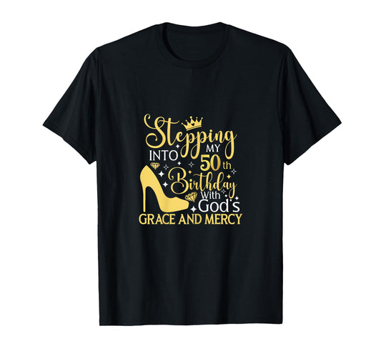Stepping Into My 50th Birthday With Gods Grace And Mercy T-Shirt