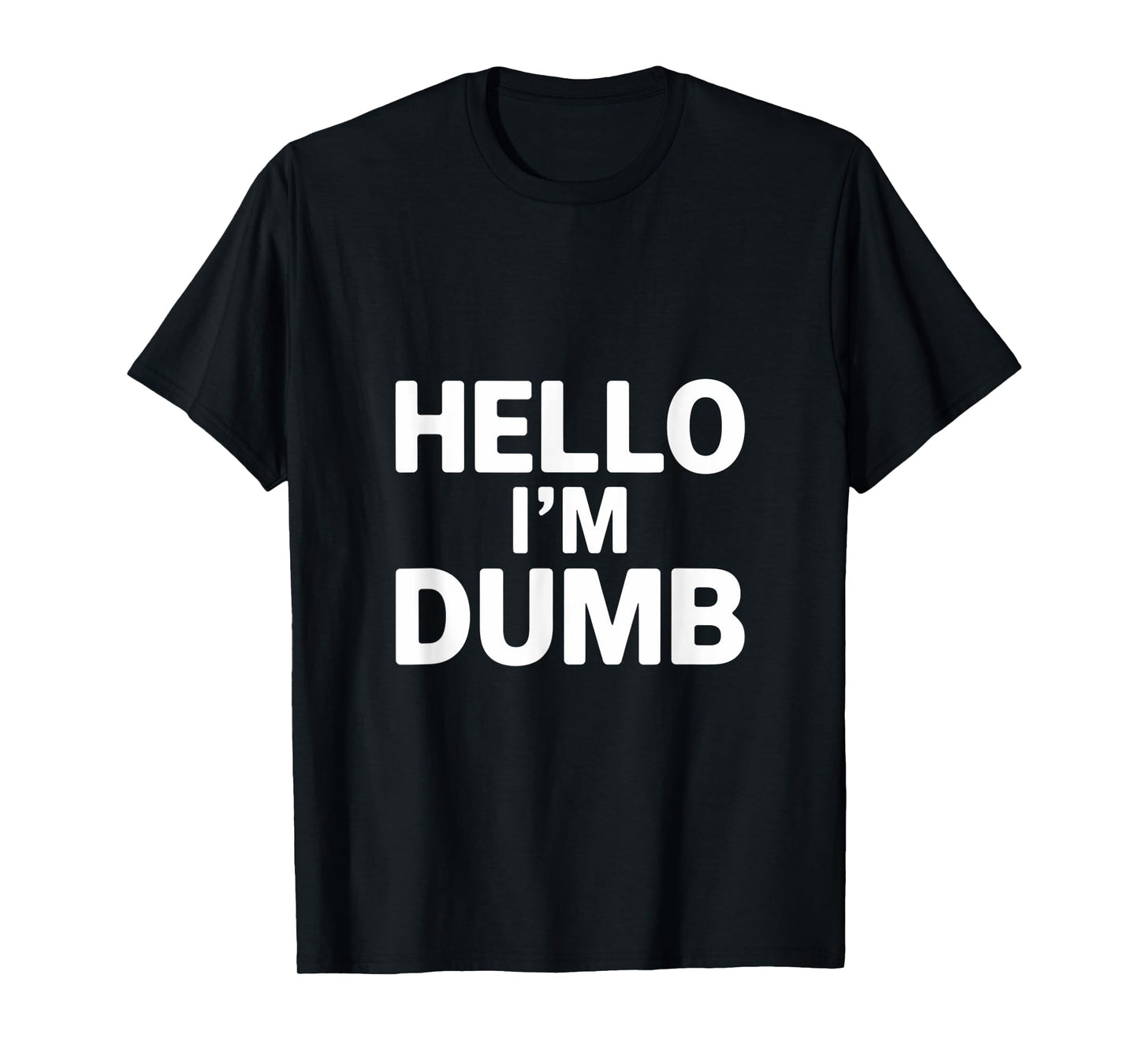 Funny Hello I Am Dumb Funny Dumb Quote Hello I'm Dumb Quotes T-Shirt