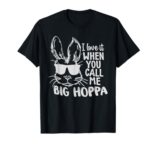 Cute Funny I Love It When You Call Me Big Hoppa Bunny Easter T-Shirt