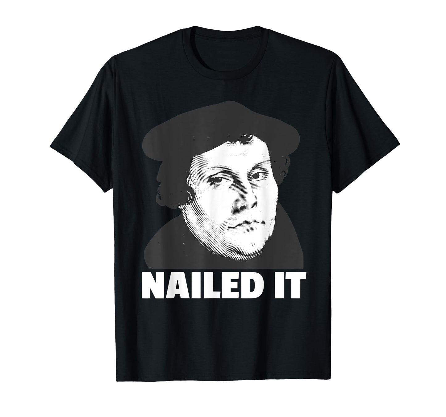 Martin Luther Nailed It Reformation Day Reformed Christian T-Shirt