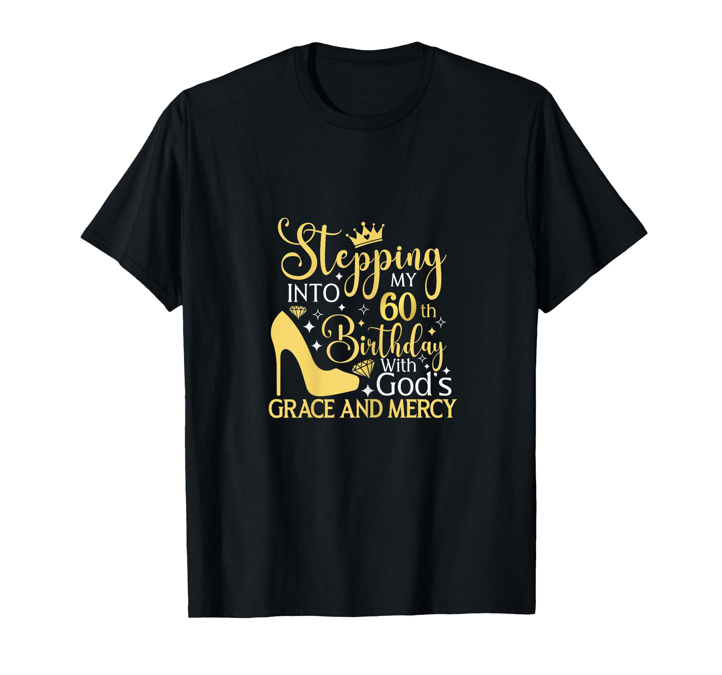 Stepping Into My 60th Birthday With Gods Grace And Mercy T-Shirt