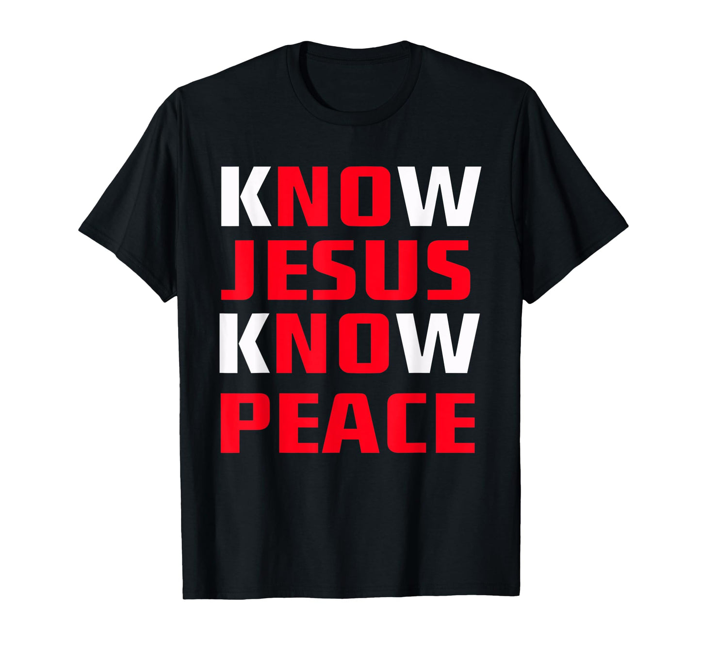 Know / No Jesus - Know / No Peace - Christian Faith Quote T-Shirt