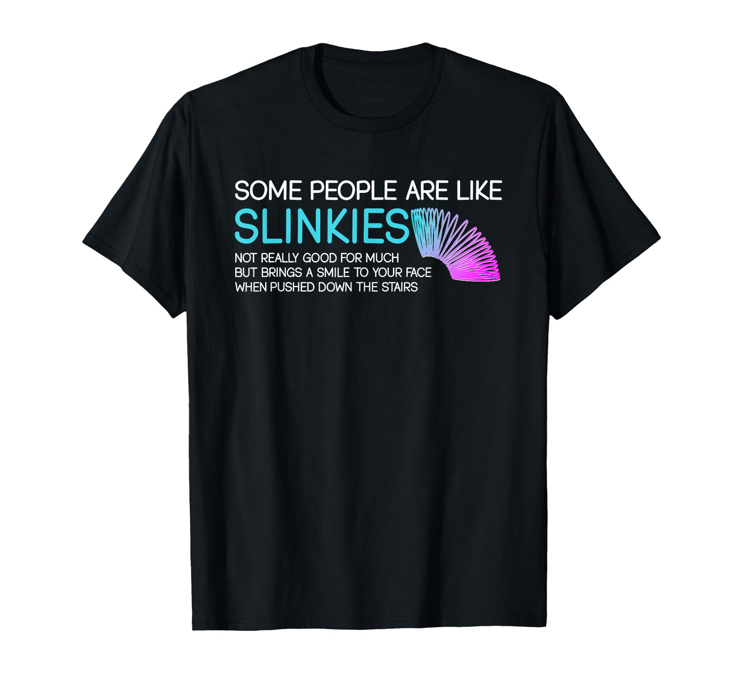 Some People Are Like Slinkies Funny Quote T-Shirt