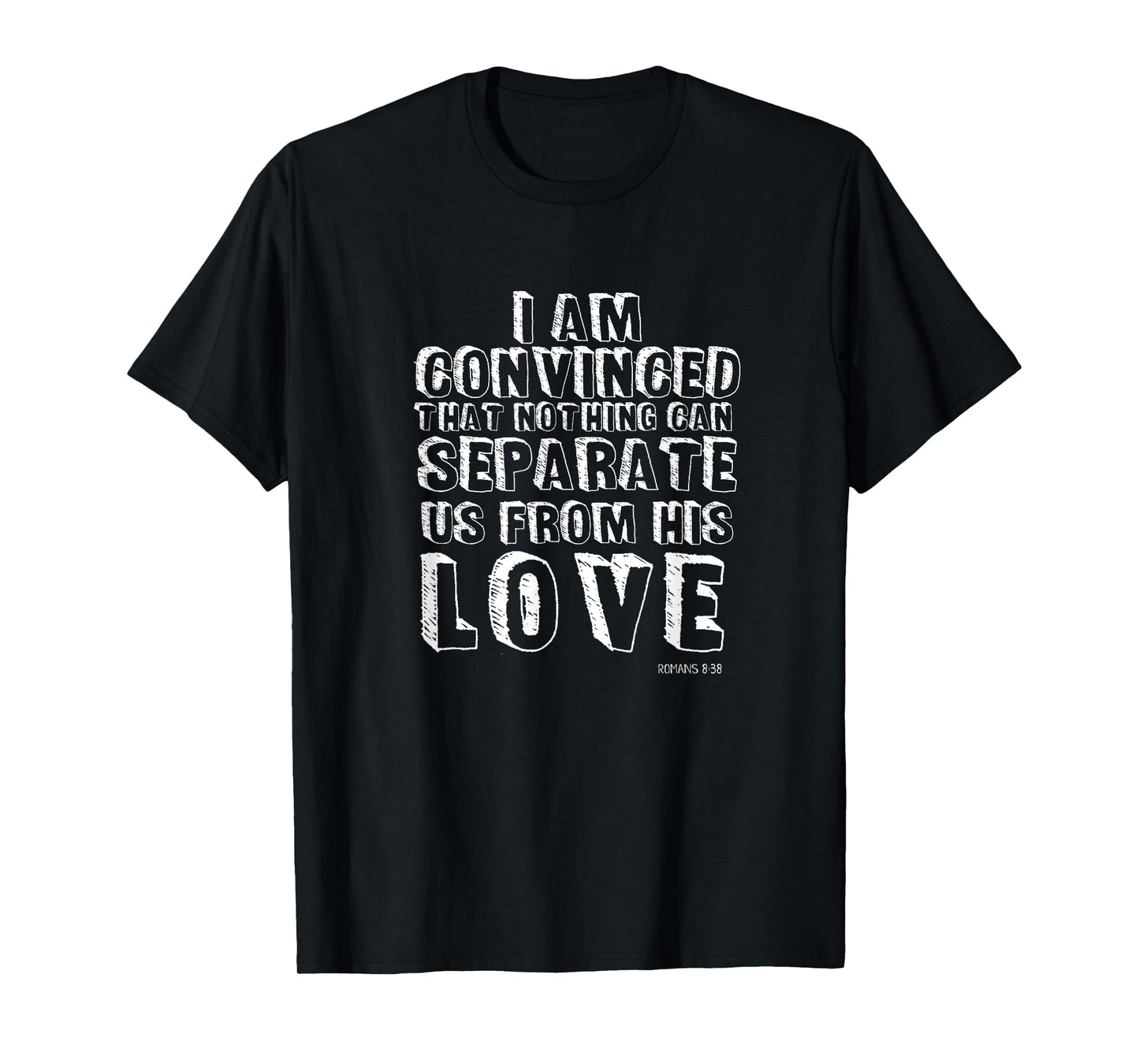 Nothing Can Separate Us From Gods Love Romans 8:38 Christian T-Shirt