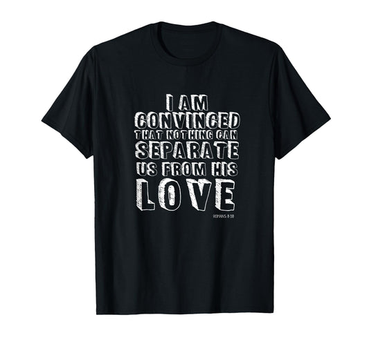 Nothing Can Separate Us From Gods Love Romans 8:38 Christian T-Shirt