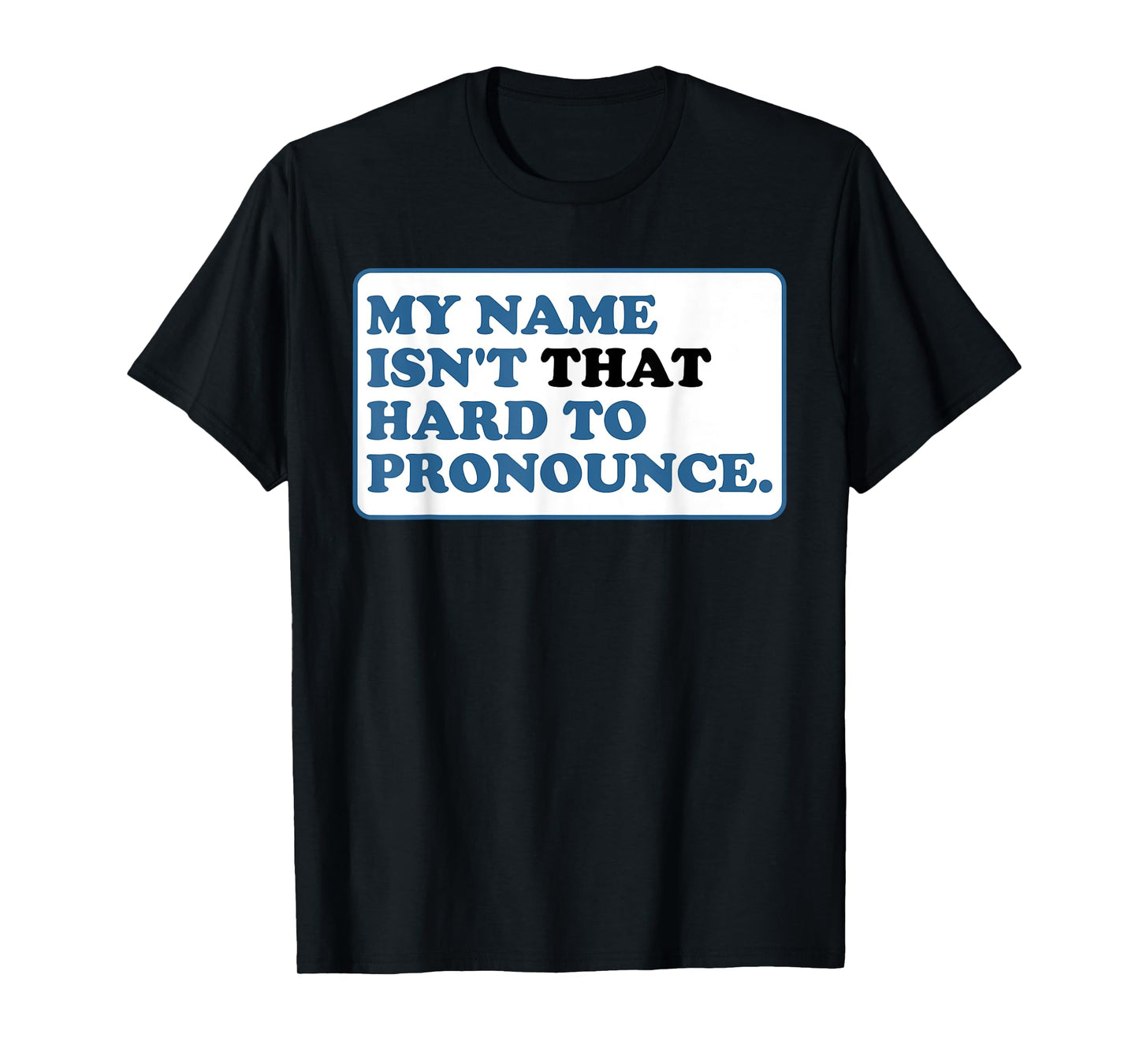 My Name Isn't That Hard to Pronounce T-Shirt