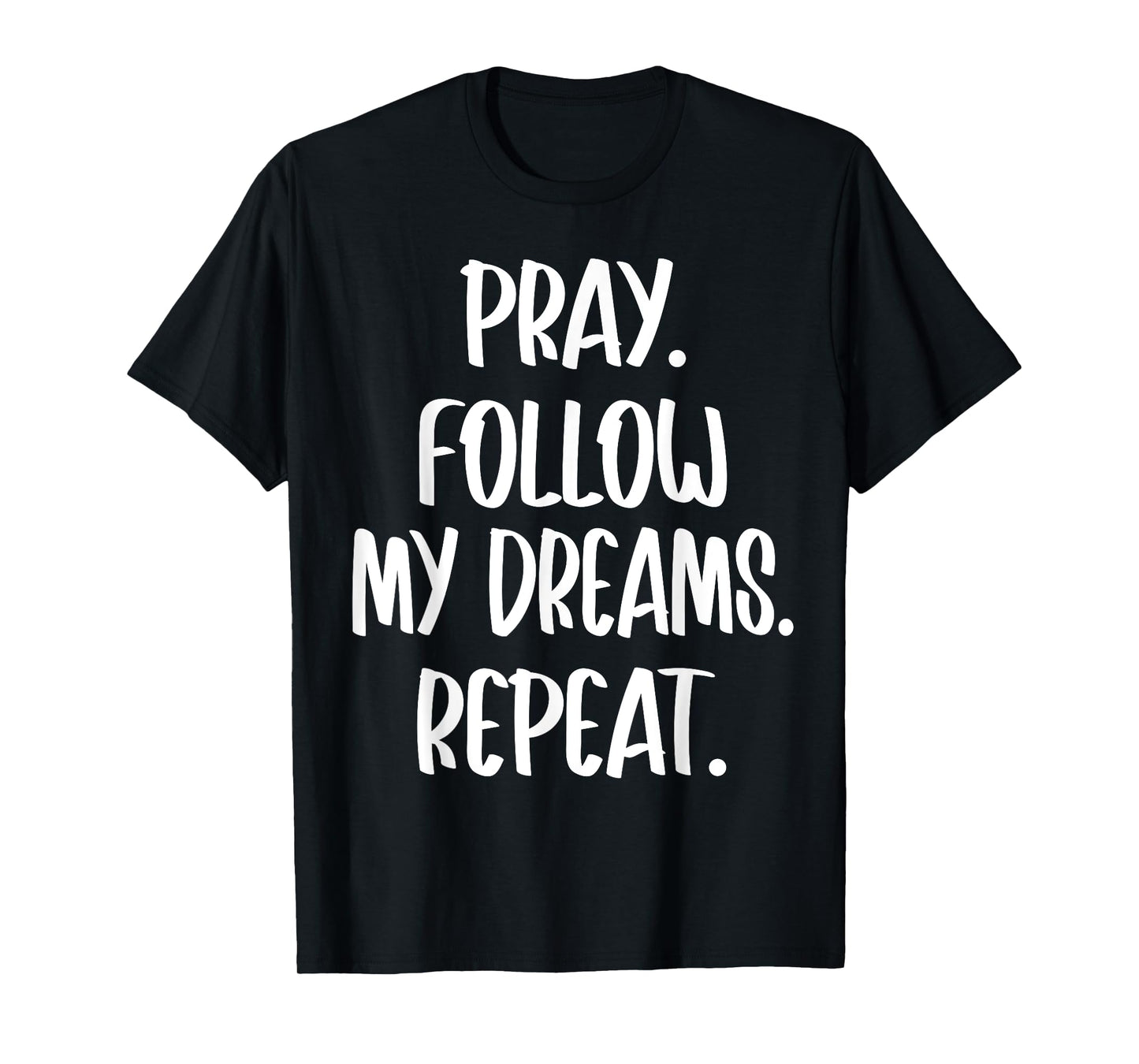 Christian Religious Pray Follow My Dreams Repeat Faith 2025 T-Shirt