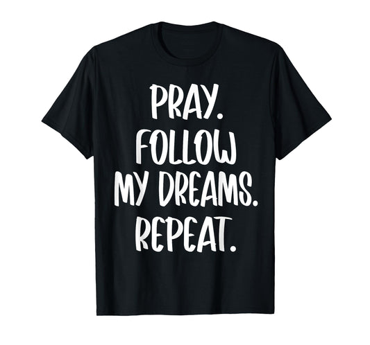 Christian Religious Pray Follow My Dreams Repeat Faith 2025 T-Shirt