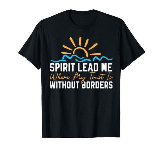 Spirit Lead Me Where My Trust Is Without Borders Christian T-Shirt